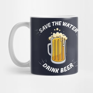 Save the Water, Drink Beer Mug